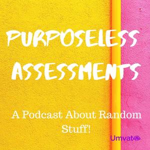 Purposeless Assesments