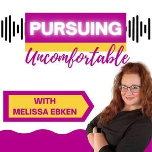 Pursuing Uncomfortable with Melissa Ebken