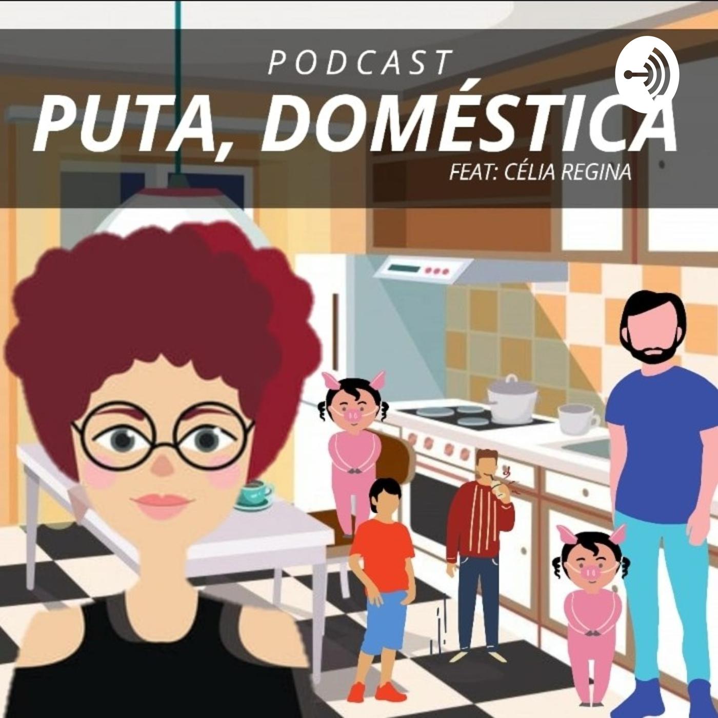 Puta, doméstica! (podcast) - Célia Regina Carvalho | Listen Notes