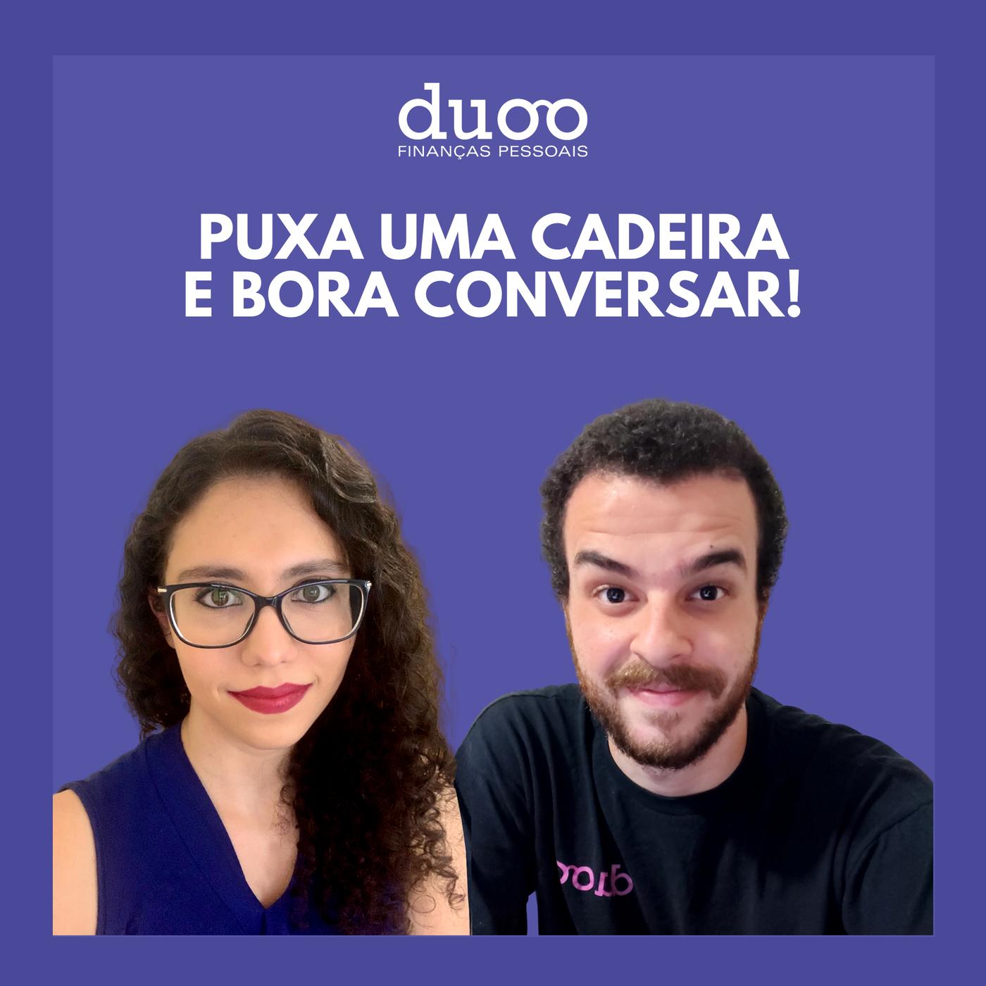 Puxa uma cadeira e bora conversar! (podcast) - Duoo Finanças Pessoais |  Listen Notes