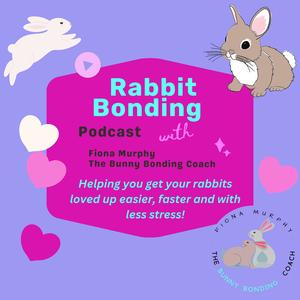 Rabbit Bonding Podcast with Fiona Murphy, The Bunny Bonding Coach 
