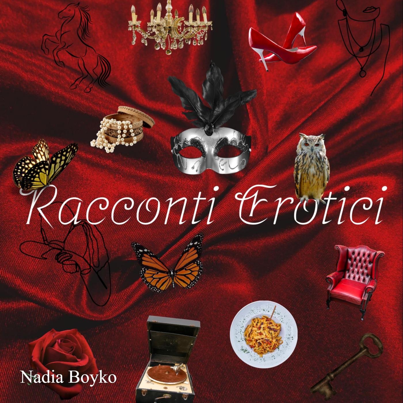 Racconti erotici, scritti e narrati da Nadia Boyko/ Erotic short stories in  Italian, written and narrated by Nadia Boyko | Listen Notes