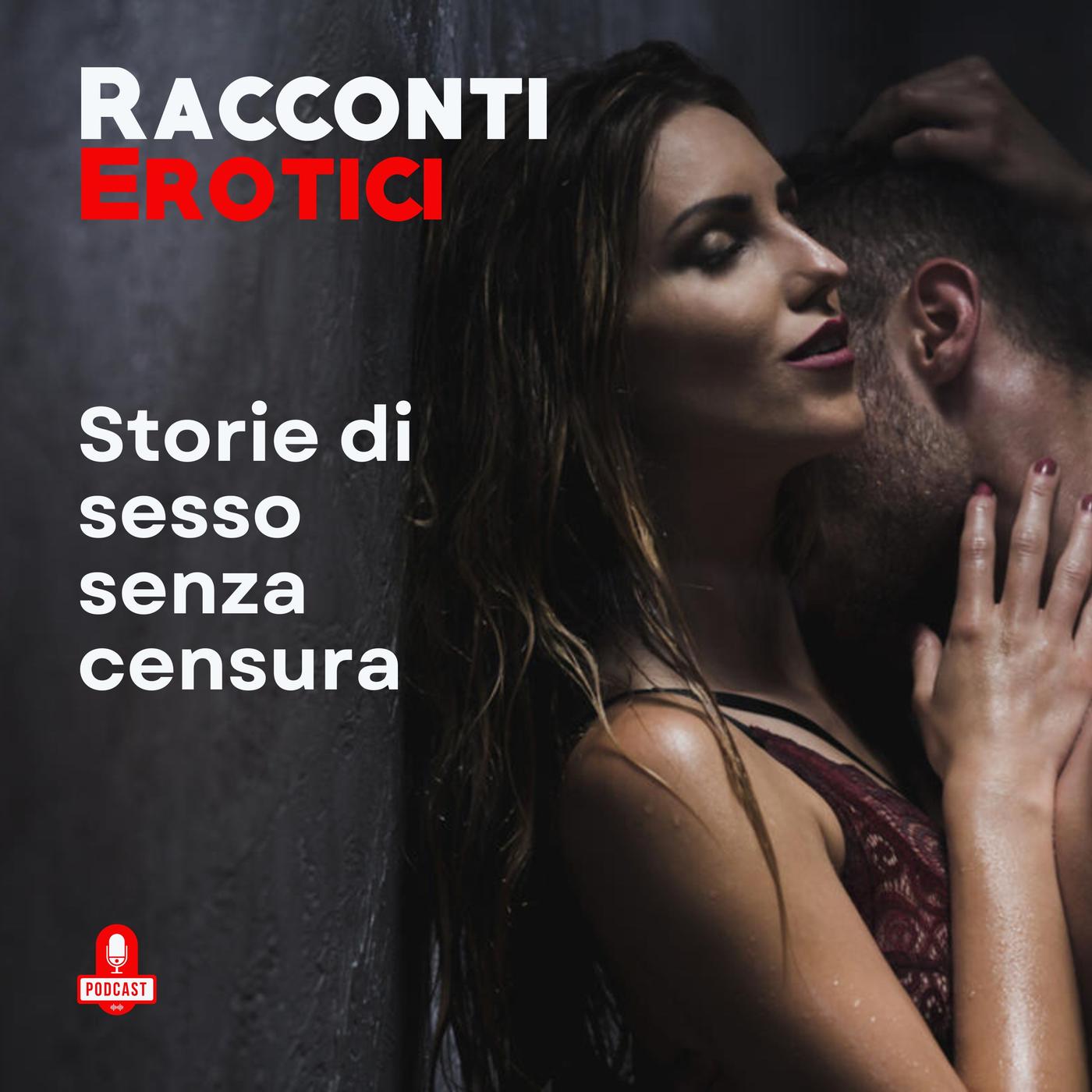 Racconti erotici storie di sesso immediato e senza censura | Listen Notes