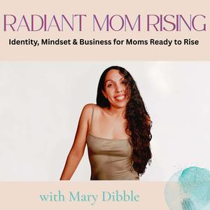 Radiant Mom Rising | Identity, Mindset & Business for Moms Ready to Rise