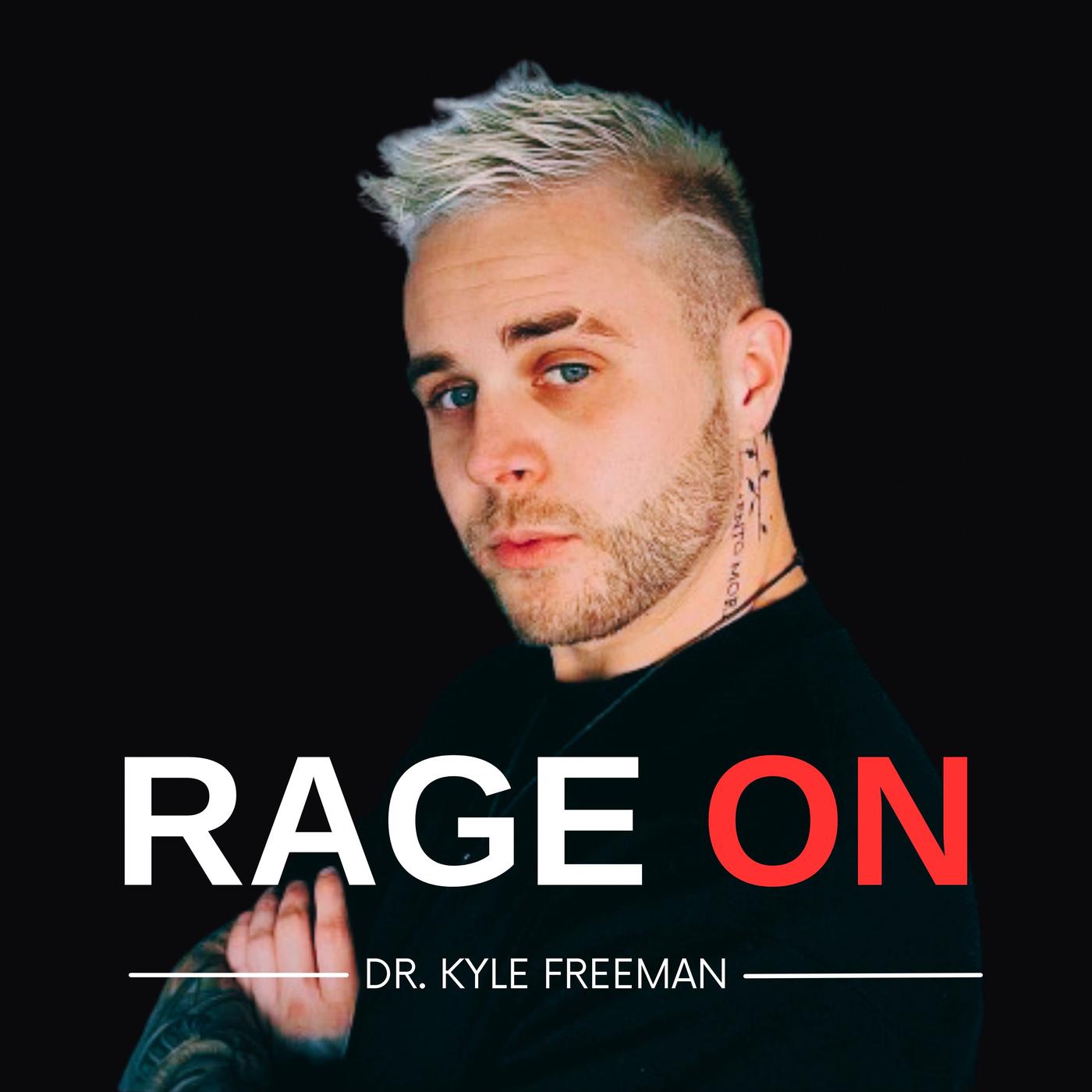 Rage ON (podcast) - Kyle Dean Freeman | Listen Notes