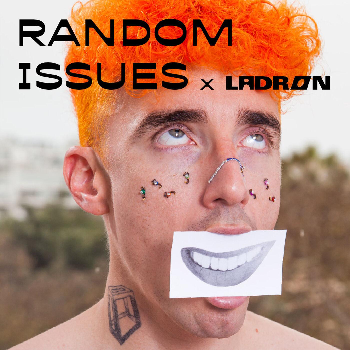 RANDOM ISSUES x LADRON (podcast) - LADRON | Listen Notes