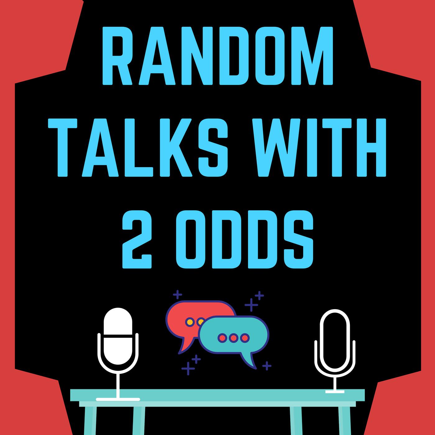 Random Talks with 2 Odds (podcast) - Random Talks With 2 Odds | Listen Notes