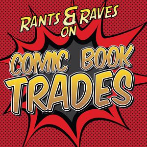 Rants and Raves on Comic Book Trades
