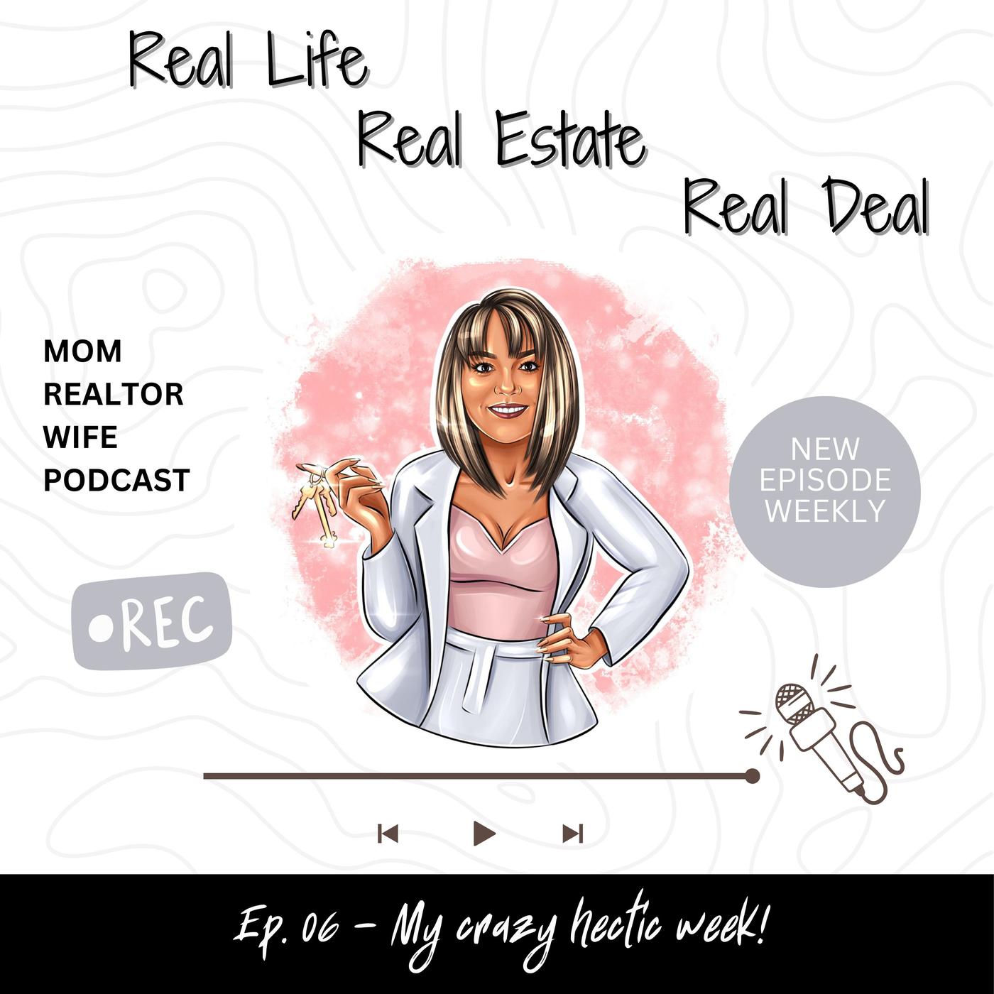 Ep 6 - My Hectic Week - Real Life - Real Estate - Real Deal (podcast ...