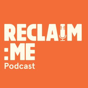 Reclaim Me Podcast 