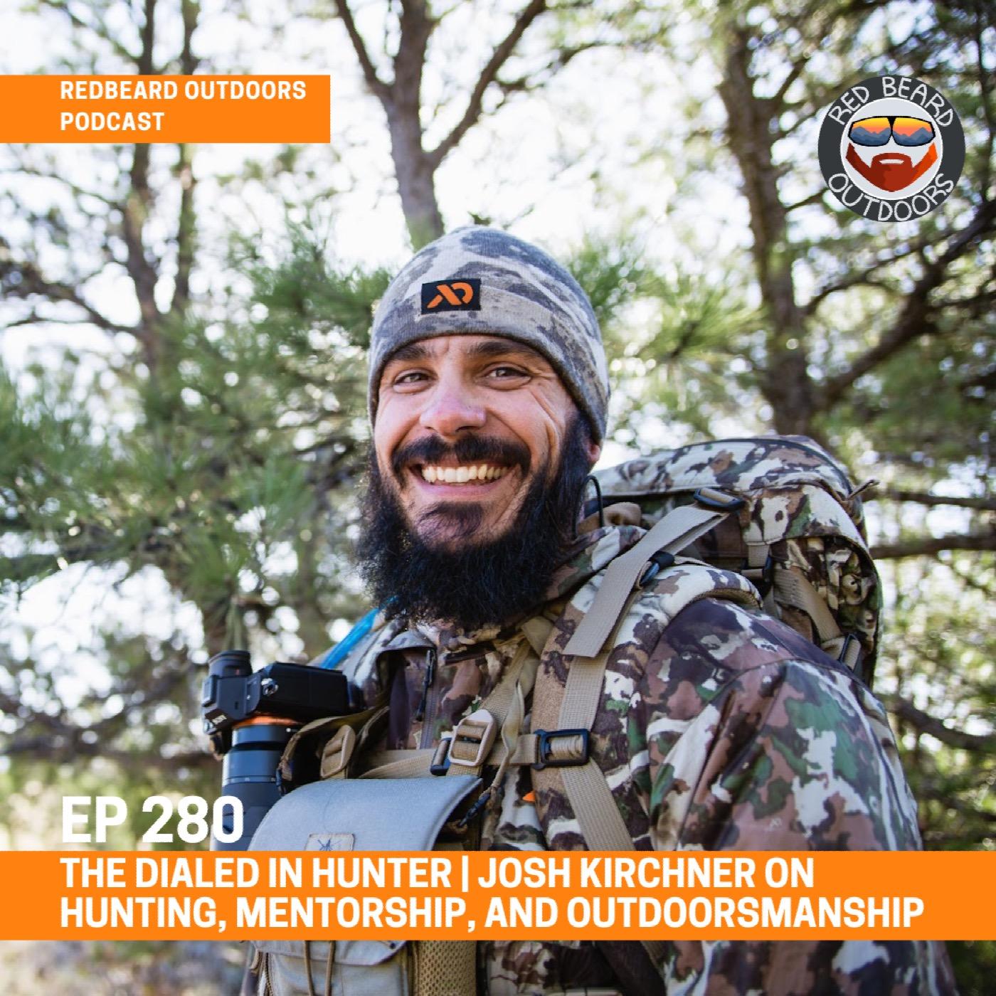 280. The Dialed In Hunter | Josh Kirchner on Hunting, Mentorship, and ...