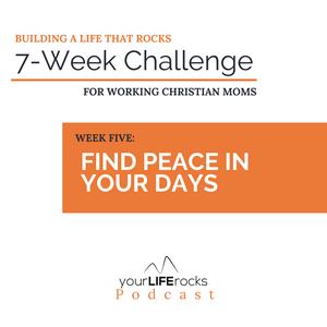7 Week Challenge:  Finding Peace in the Busy