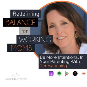 Be More Intentional In Your Parenting With Teresa Vining