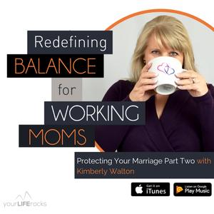 Protecting Your Marriage Part 2 with Kimberly Walton