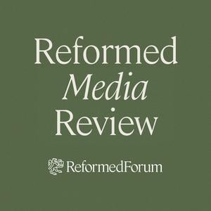 Reformed Media Review