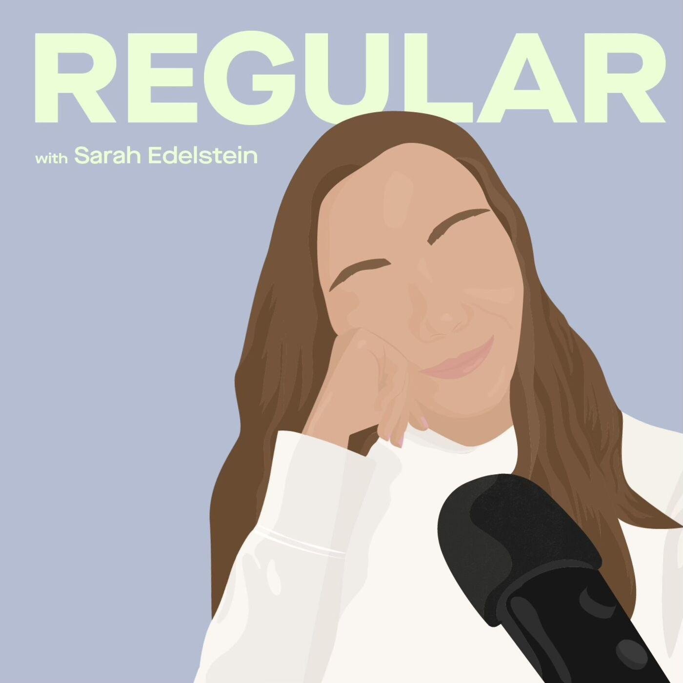 Regular (Podcast) - Sarah Edelstein | Listen Notes