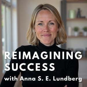 Reimagining Success® with Anna Lundberg