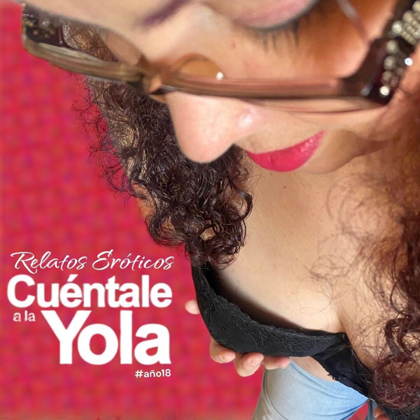 Relatos Eróticos: Cuéntale a la Yola (pódcast) - Yola Jiménez  -CuentalealaYola | Listen Notes