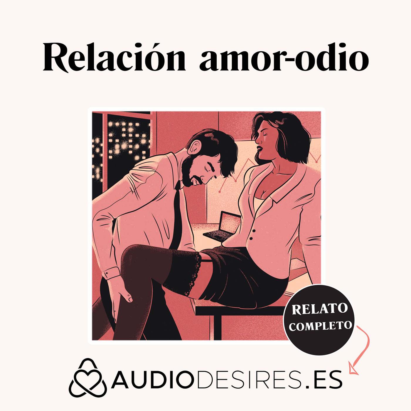 Relación amor-odio - Audio relato erótico entre compañeros de trabajo |  Listen Notes