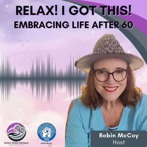 Relax, I Got This! Podcast -- Embracing Life After 60