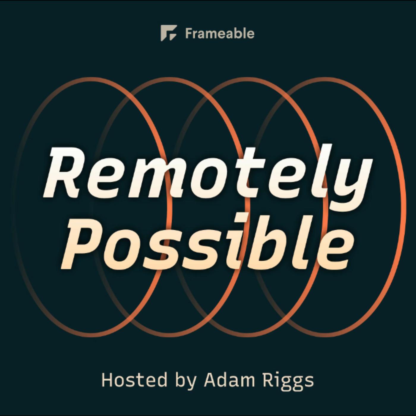 Remotely Possible (podcast) - Adam Riggs | Listen Notes