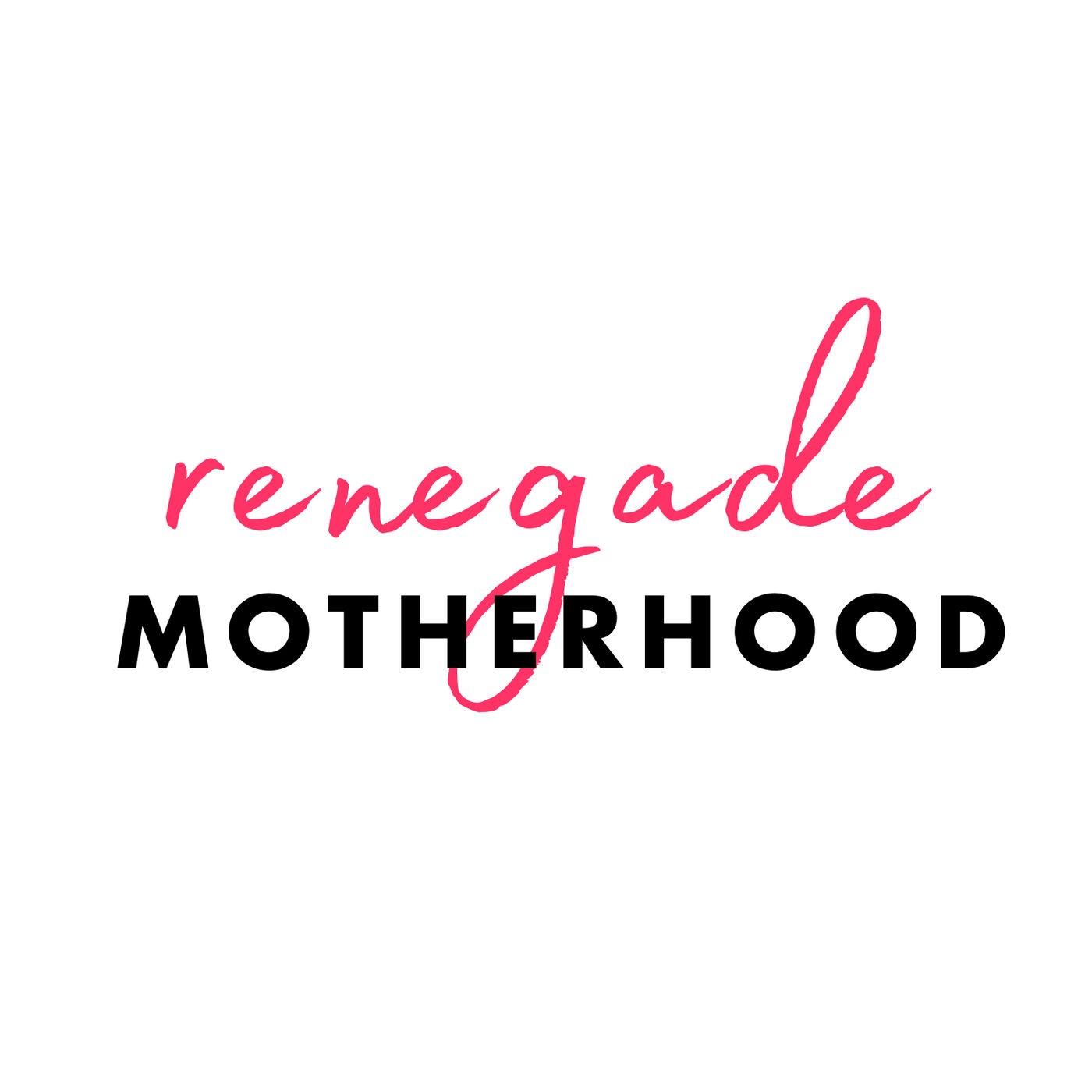 Renegade Motherhood