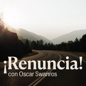 ¡Renuncia! con Oscar Swanros
