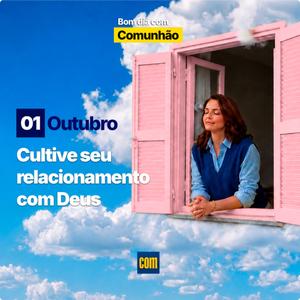 Devocional: Bom Dia Com Comunhão - Cultive Seu Relacionamento Com Deus, 01 de Outubro