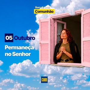 Devocional Com Comunhão: Permaneça no Senhor - 05 de Outubro