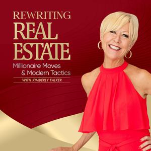 Rewriting Real Estate: Millionaire Moves &amp; Modern Tactics Podcast