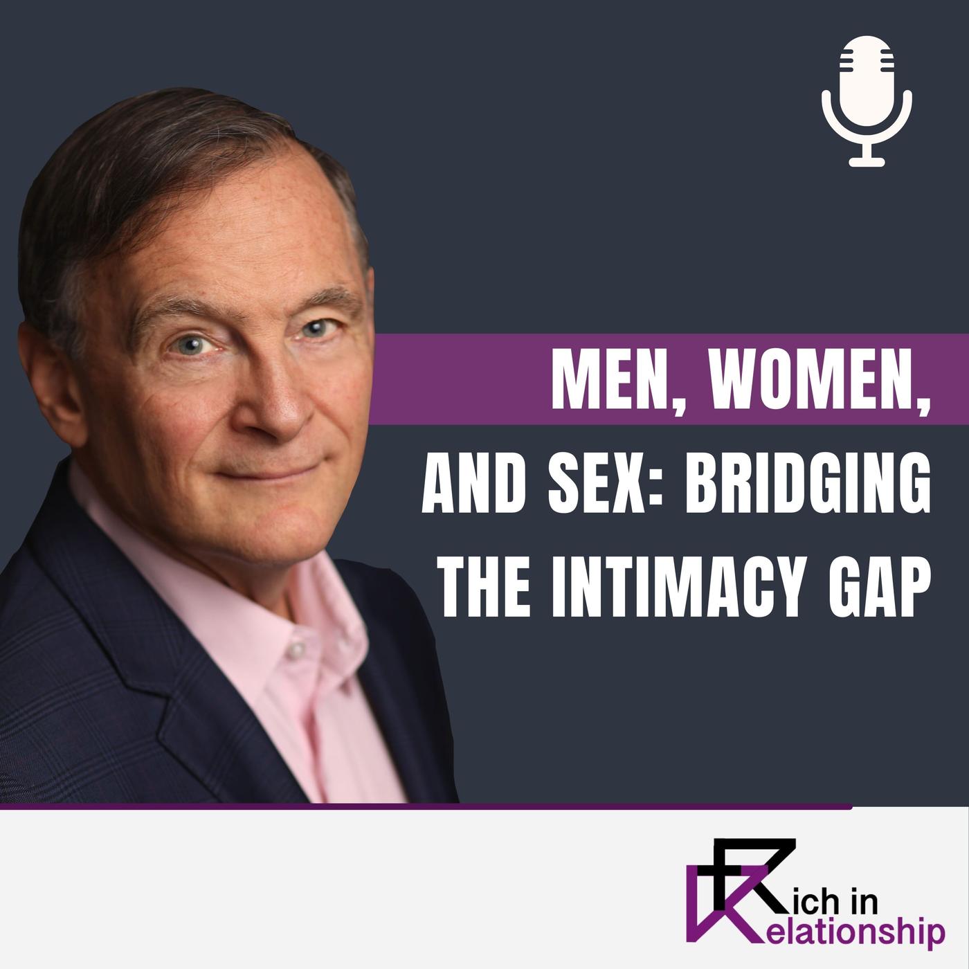 Men, Women, and Sex Bridging the Intimacy Gap - Rich in Relationship  (Podcast) | Listen Notes