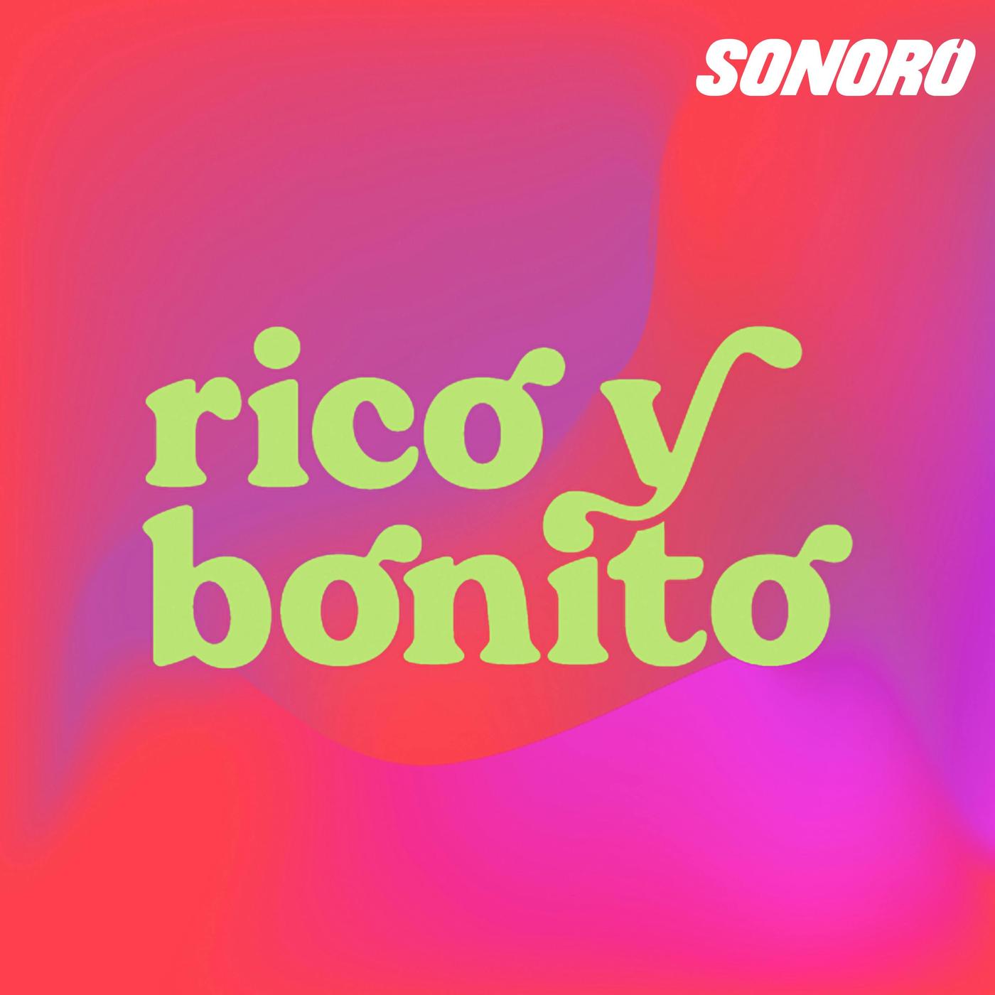 Rico y bonito (pódcast) - Sonoro | Listen Notes