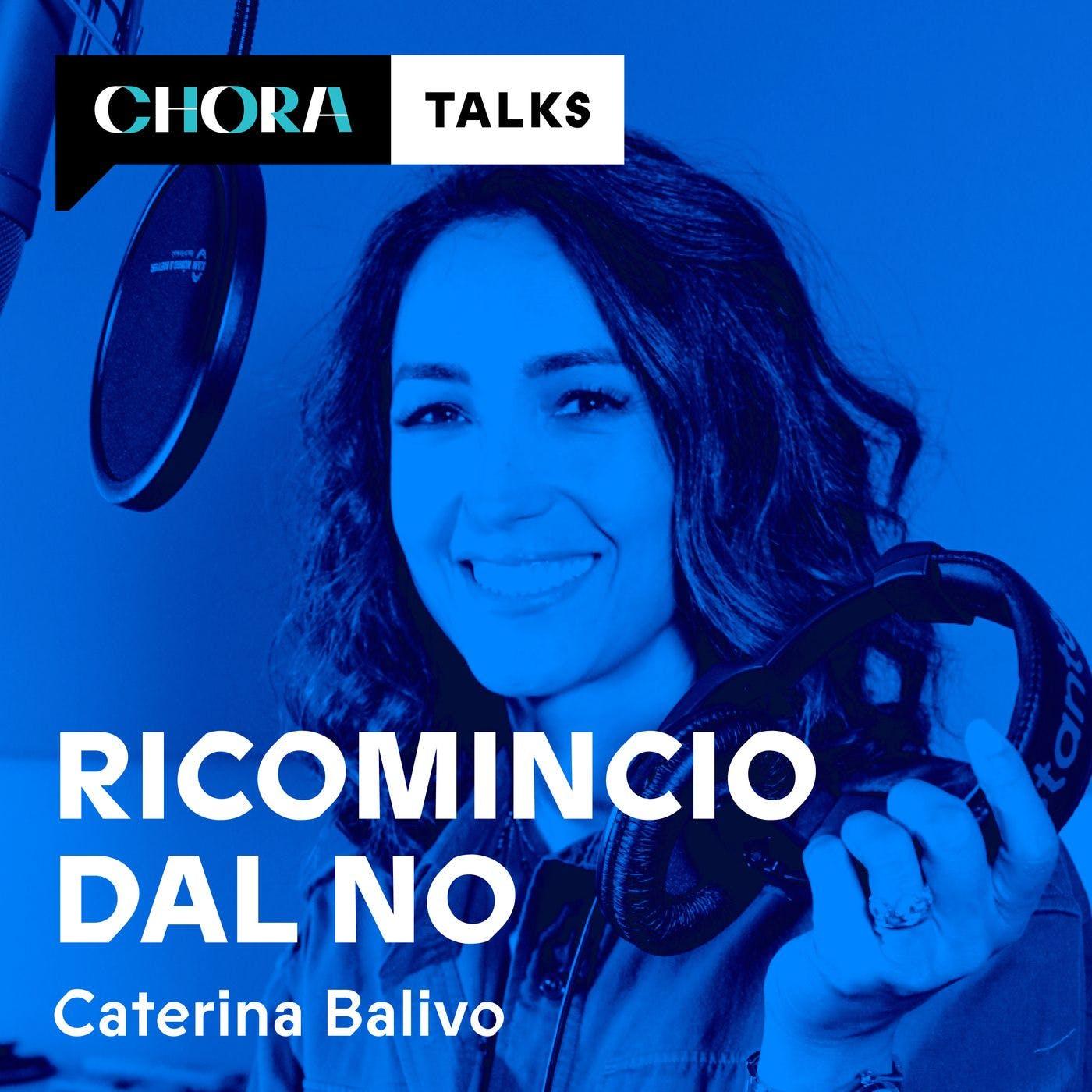 Ricomincio dal no (podcast) - Caterina Balivo - Chora | Listen Notes