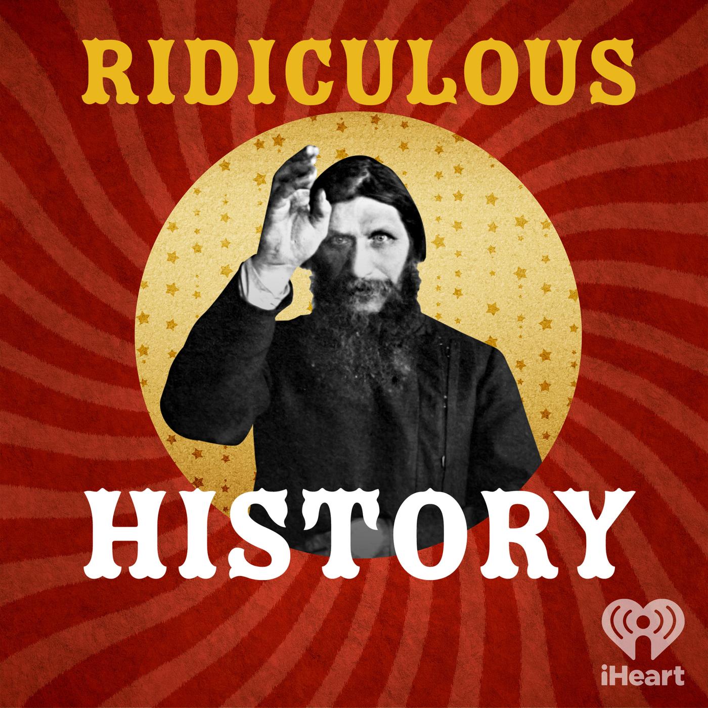 Ridiculous History (podcast) - iHeartPodcasts | Listen Notes