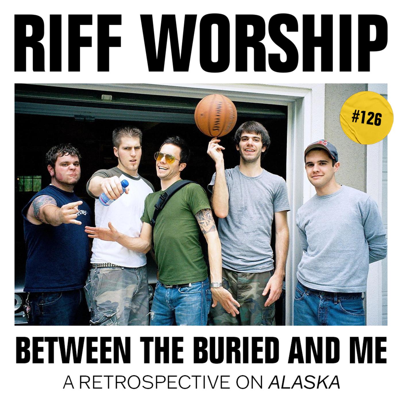 126 Between the Buried and Me Alaska Riff Worship (podcast