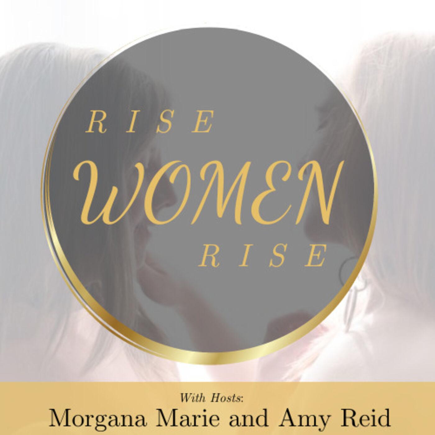 Rise Women Rise Podcast - Morgana Marie and Amy Reid | Listen Notes