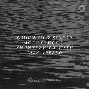 Grief 08: Widowed & Single Motherhood—An Interview with Lisa Appelo