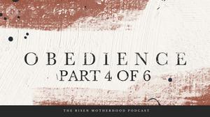 Obedience 04: When Obedience Feels Like Death