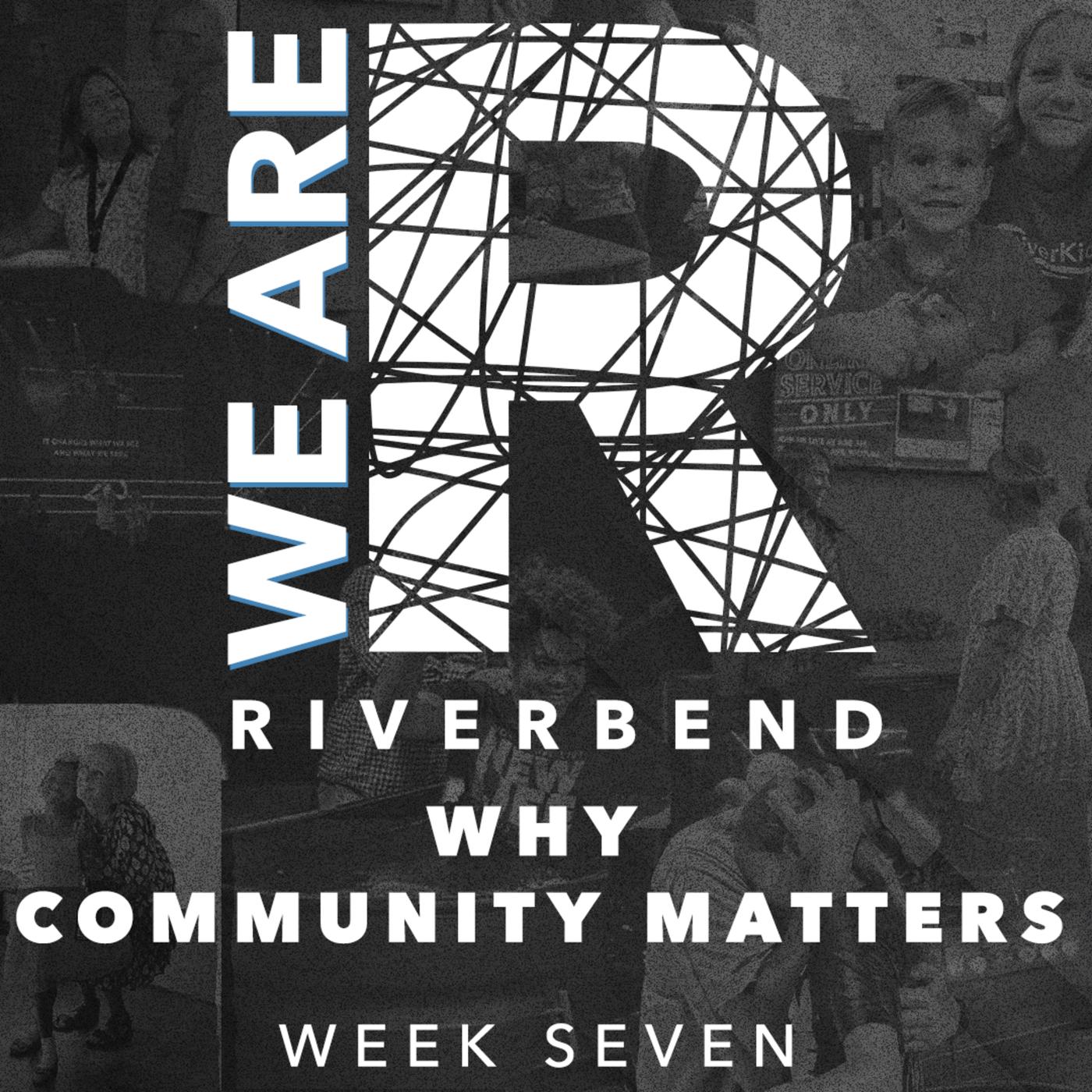 Why Community Matters - Riverbend Church's Podcast | Listen Notes