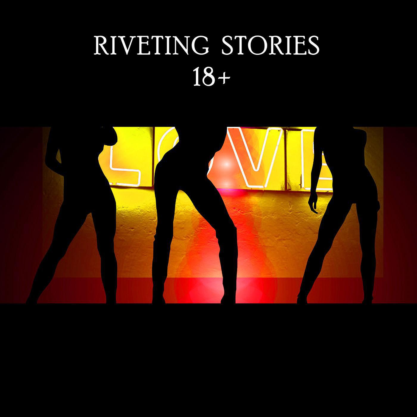 Riveting Stories 18+ (подкаст) - Riveting Stories | Listen Notes