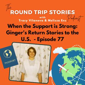 77 | When the Support is Strong: Ginger's Return Stories to the U.S.