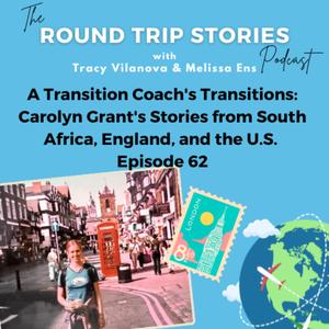 62 | A Transition Coach's Transitions: Carolyn Grant's Stories from South Africa, England, and the U.S.