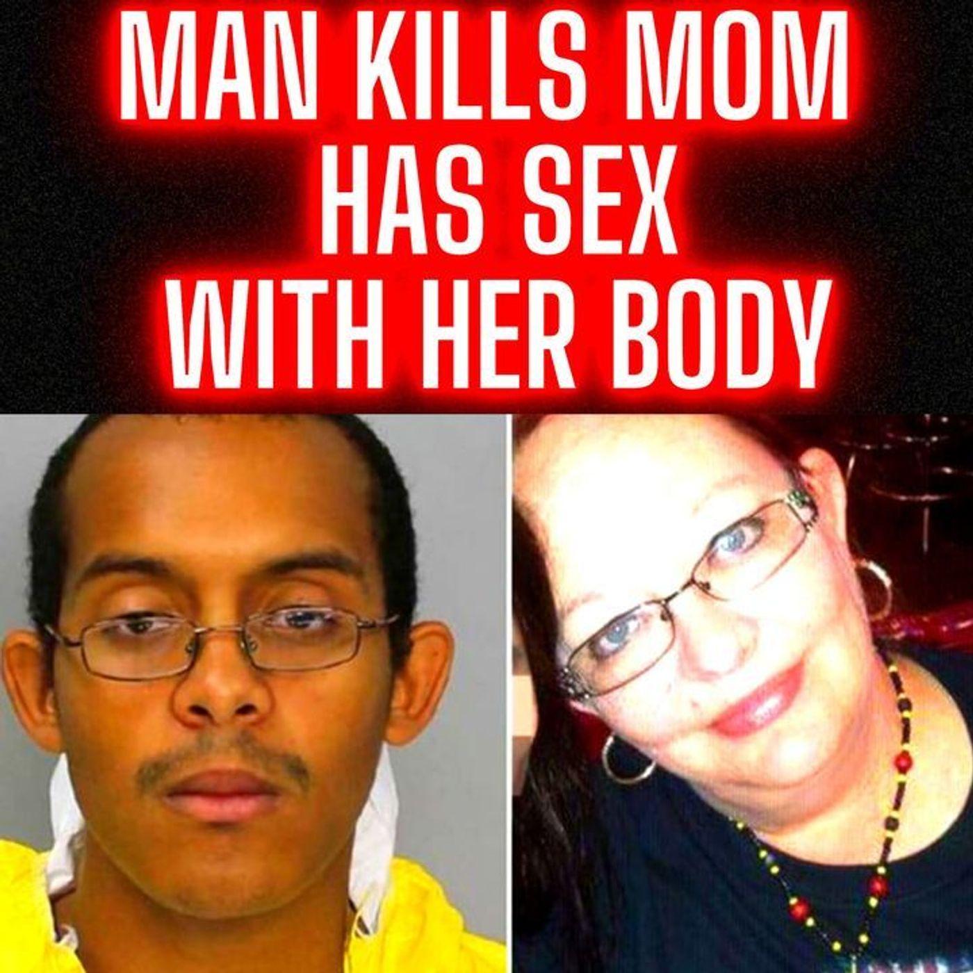 I Lost My Virginity to a Corpse: Man Kills His Mom has SEX with Her Body |  Listen Notes