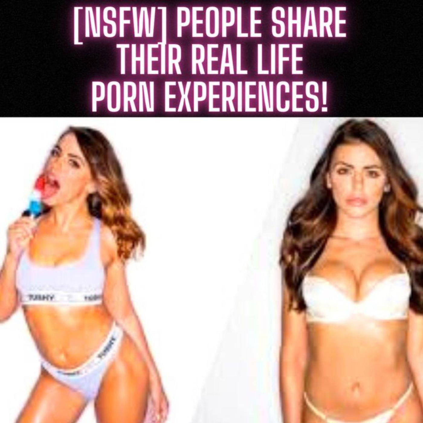 NSFW] People Share Their Real Life PORN Experiences! | Listen Notes