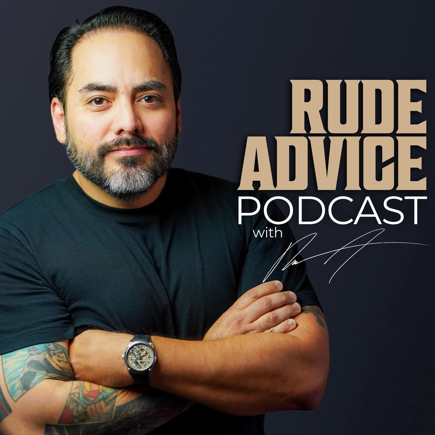 Rude Advice Podcast - Rudy A | Listen Notes