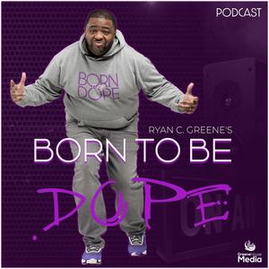 Ryan C. Greene's BORN TO BE DOPE!