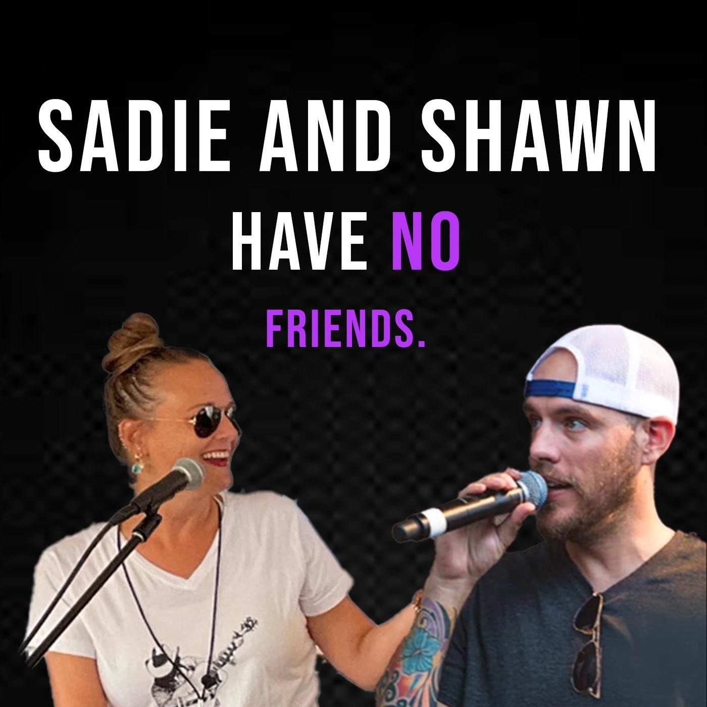 Sadie And Shawn Have No Friends (podcast) - Bonita Productions | Listen  Notes