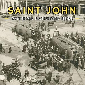 Saint John: Nothing Happened Here