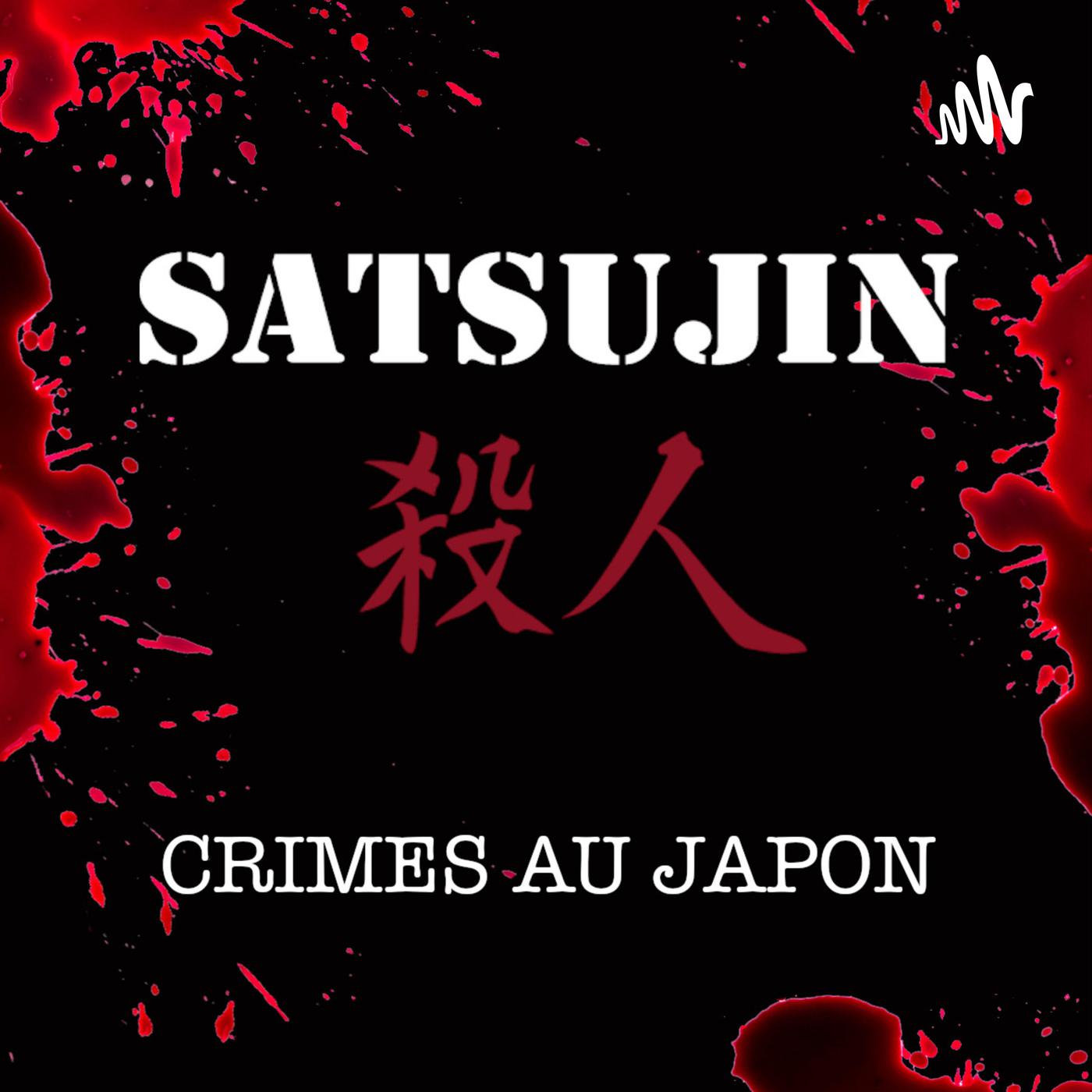 Satsujin. Crimes au Japon (podcast) - SATSUJIN | Listen Notes