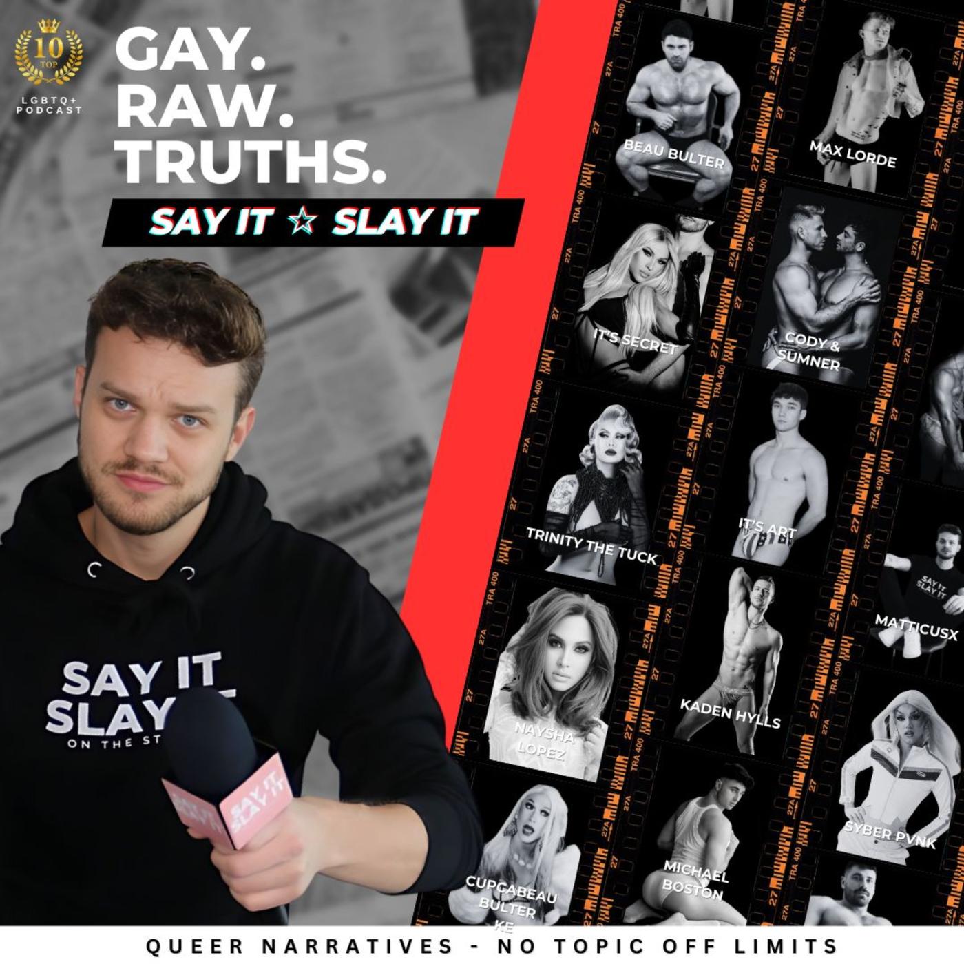 Say It, Slay It - Gay. Raw. Truths. With MatticusX | Listen Notes